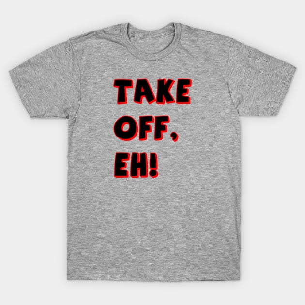 Take Off, Eh T-Shirt by My Swinguard